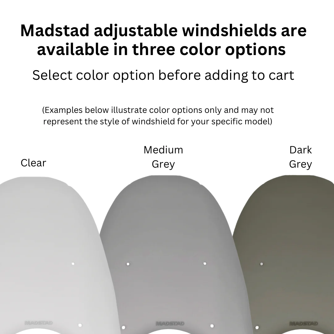 Madstad adjustable windshields come in clear, medium grey, and dark grey colors.